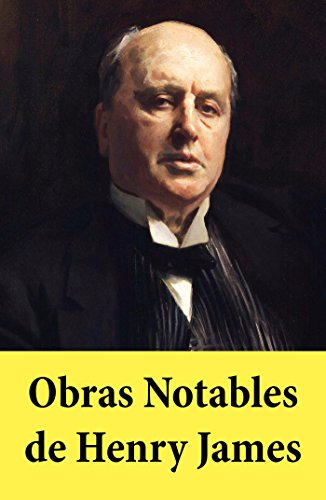 Obras Notables de Henry James: El Retrato de una Dama, Otra vuelta de tuerca, Los papeles de Aspern, Daisy Miller, La Copa Dorada