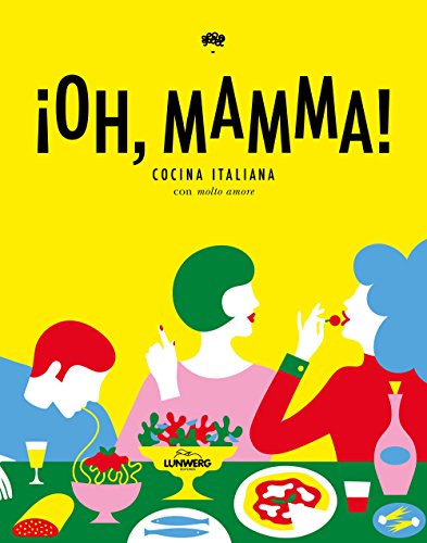 ¡Oh, mamma!: Cocina italiana con "molto amore" (Gastronomía)