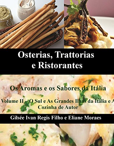 Osterias, Trattorias e Ristorantes - Os Aromas e os Sabores da Itália: Receitas, ingredientes, técnicas, utensílios e vinhos (O Sul e As Grandes Ilhas ... de Autor. Livro 2) (Portuguese Edition)