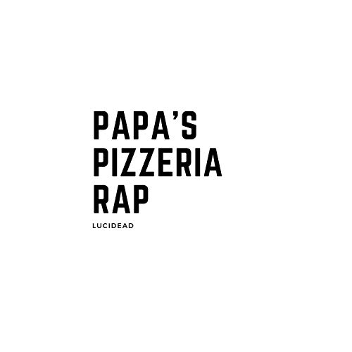 Papa's Pizzeria Rap [Explicit]