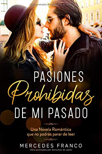 Pasiones Prohibidas De Mi Pasado (Oferta Especial 3 en 1): La Colección Completa de Libros de Novelas Románticas en Español. Una Novela Romántica en Español que no podrás parar de leer