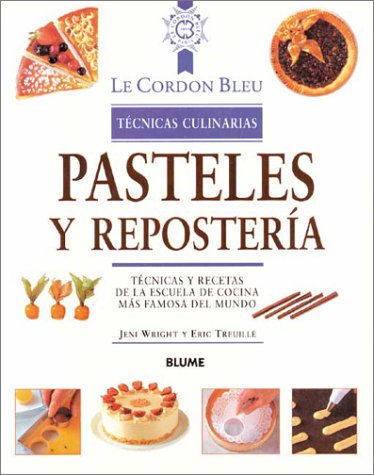 Pasteles y reposteria tecnicas culinarias (Le Cordon Bleu Tcnicas Culinarias)