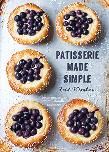 Patisserie Made Simple: From macaron to millefeuille and more (English Edition)
