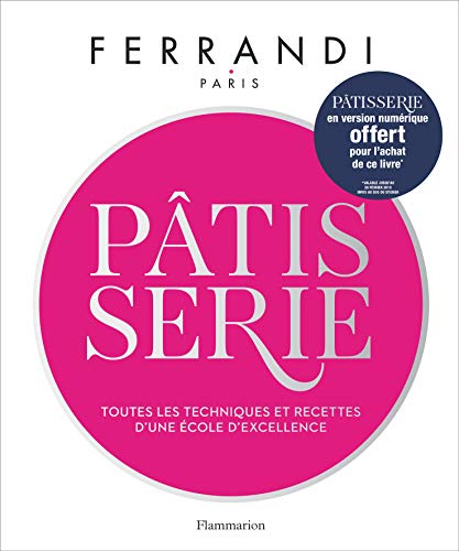 Patisserie - toutes les techniques et recettes d'une ecole d'excellence: Toutes les techniques et recettes d'une école d'excellence (Cuisine et gastronomie)