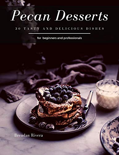 Pecan Desserts: 30 tasty and delicious dishes (English Edition)