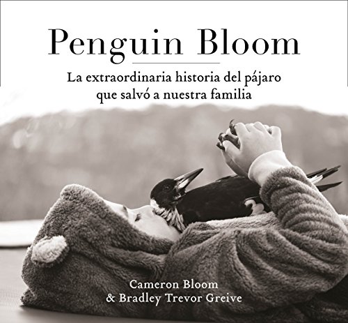 Penguin Bloom: La extraordinaria historia del p#jaro que salv# a nuestra familia (Obras diversas)