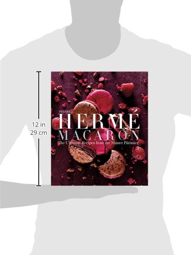 Pierre Hermé's Macarons: The Ultimate Recipes from the Master Patissier: The Ultimate Recipes from the Master Pâtissier