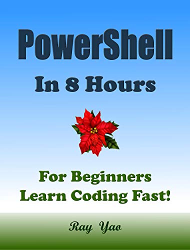 POWERSHELL in 8 Hours, For Beginners, Learn Coding Fast! (English Edition)