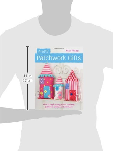 Pretty Patchwork Gifts: Over 25 simple sewing projects combining patchwork, appliqué and embroidery