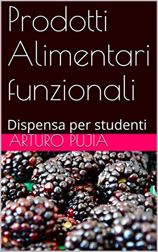 Prodotti Alimentari funzionali: Dispensa per studenti (Italian Edition)