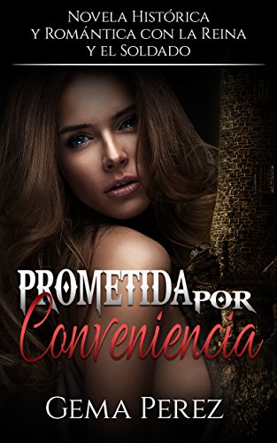 Prometida por Conveniencia: Novela Histórica, Romántica y Erótica con la Reina y el Soldado