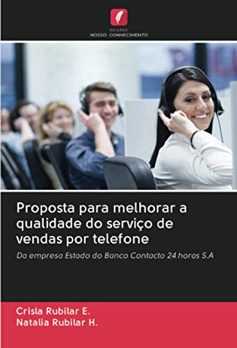 Proposta para melhorar a qualidade do serviço de vendas por telefone: Da empresa Estado do Banco Contacto 24 horas S.A