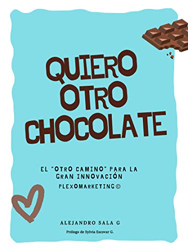 Quiero otro Chocolate: El “otro camino” para la Gran Innovación. PLEXOMARKETING©️