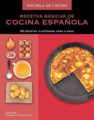 Recetas b#sicas de cocina espa#ola (Escuela de cocina): 80 recetas ilustradas paso a paso