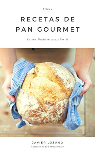 Recetas de Pan Gourmet: Casero, Hecho en Casa y Por Ti