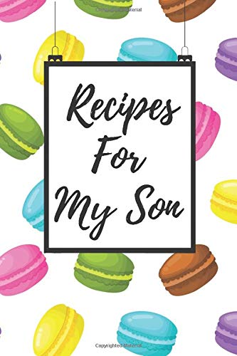 Recipes for my son: Cookbook Journal to Write in Keepsake Family Recipes from a Mother to Her Son / gift for son -  Macarons Pattern