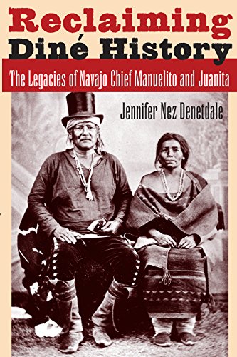 Reclaiming Diné History: The Legacies of Navajo Chief Manuelito and Juanita (English Edition)