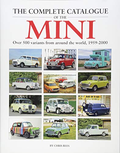 Rees, C: Complete Catalogue of the Mini: Over 500 Variants from Around the World, 1959-2000