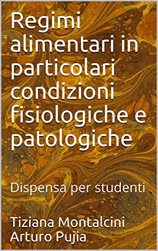 Regimi alimentari in particolari condizioni fisiologiche e patologiche: Dispensa per studenti (Italian Edition)