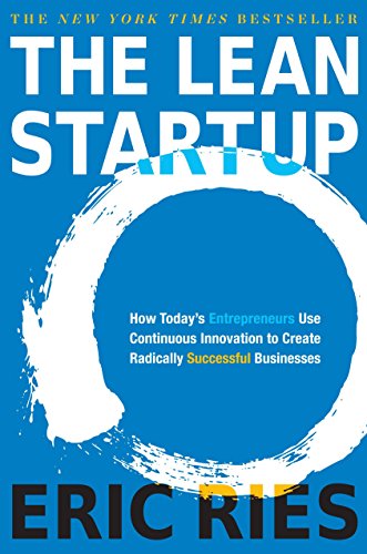 Ries, E: The Lean Startup: How Today's Entrepreneurs Use Continuous Innovation to Create Radically Successful Businesses
