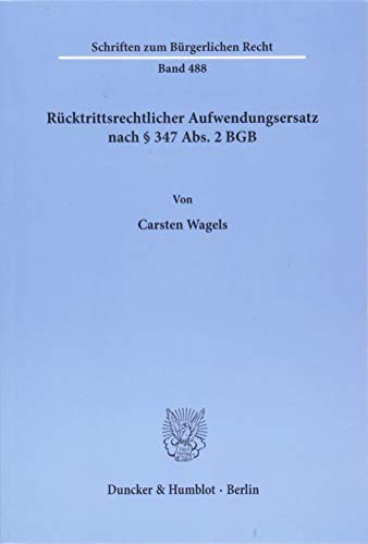 Rücktrittsrechtlicher Aufwendungsersatz nach § 347 Abs. 2 BGB. (Schriften Zum Burgerlichen Recht)