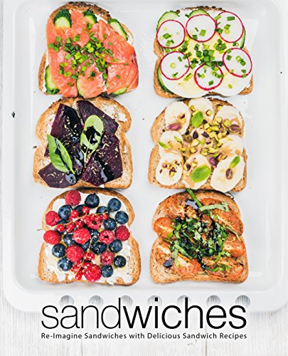 Sandwiches: Re-Imagine Sandwiches with Delicious Sandwich Recipes (English Edition)