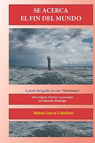 Se acerca el fin del mundo: A partir del guión "Mi búnker". Idea original, historia y personajes de Eduardo Rodrigo.