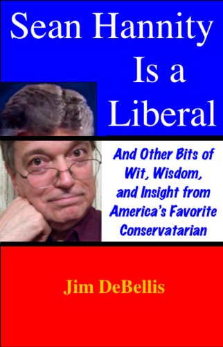 Sean Hannity Is a Liberal:  And Other Bits of Wit, Wisdom, and Insight from America’s Favorite Conservatarian (English Edition)