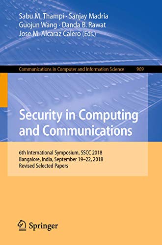 Security in Computing and Communications: 6th International Symposium, SSCC 2018, Bangalore, India, September 19–22, 2018, Revised Selected Papers (Communications in Computer and Information Science)