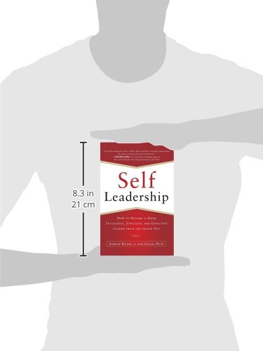 Self-Leadership: How to Become a More Successful, Efficient, and Effective Leader from the Inside Out