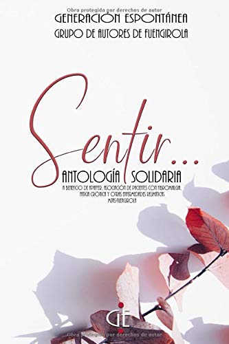 Sentir...: Antología solidaria a beneficio de APAFFER, Asociación de Pacientes con Fibromialgia, fatiga crónica y otras enfermedades reumáticas. Mijas-Fuengirola.