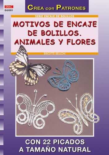 Serie Encaje de Bolillos nº 1. MOTIVOS DE ENCAJE DE BOLILLOS. ANIMALES Y FLORES (Crea Con Patrones)