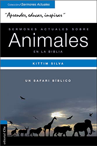 Sermones actuales sobre los animales en la Biblia: Un Safari Bíblico (Coleccion/ Sermones Actuales)