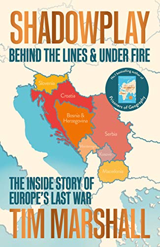 Shadowplay: Behind the Lines and Under Fire: The Inside Story of Europe's Last War (English Edition)