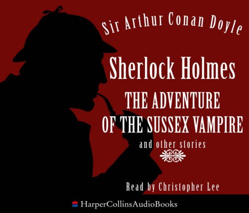 Sherlock Holmes: The Adventure of the Sussex Vampire and other stories