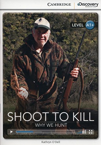 Shoot to Kill: Why We Hunt High Beginning Book with Online Access (Cambridge Discovery Interactiv)