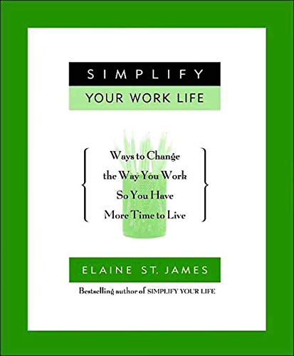 Simplify Your Work Life: Ways to Change the Way You Work So You Have More Time to Live (English Edition)