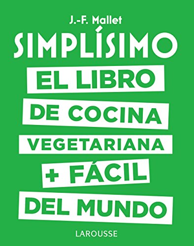 Simplísimo. El libro de cocina vegetariana + fácil del mundo (Larousse - Libros Ilustrados/ Prácticos - Gastronomía)