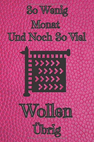 So Wenig Monat Und Noch So Viel Wollen Übrig: Dot graph paper notebook gift for women who likes knitting and house crafts..6"x9" inch with 120 pages