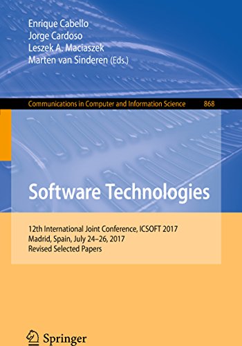 Software Technologies: 12th International Joint Conference, ICSOFT 2017, Madrid, Spain, July 24–26, 2017, Revised Selected Papers (Communications in Computer ... Science Book 868) (English Edition)