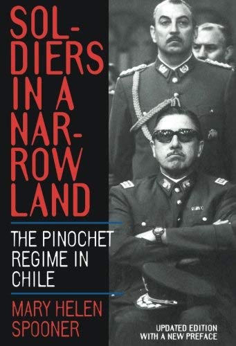 Soldiers in a Narrow Land: The Pinochet Regime in Chile, Updated Edition by Mary Helen Spooner (1999-09-01)