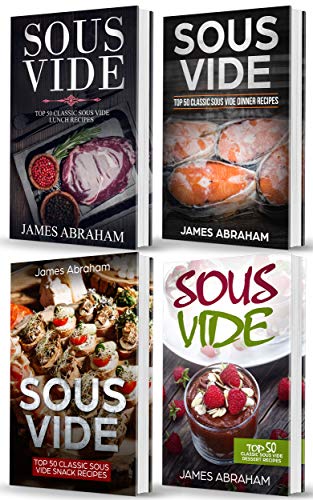 Sous Vide: 4 Books in 1- Top Sous Vide Lunch recipes+ Top Sous Vide Dinner recipes+ Top Sous Vide Snack recipes+ Sous Vide Dessert recipes (English Edition)