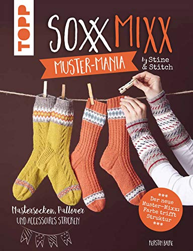 SoxxMixx. Muster-Mania by Stine & Stitch: Mustersocken, Pullover und Accessoires stricken (German Edition)