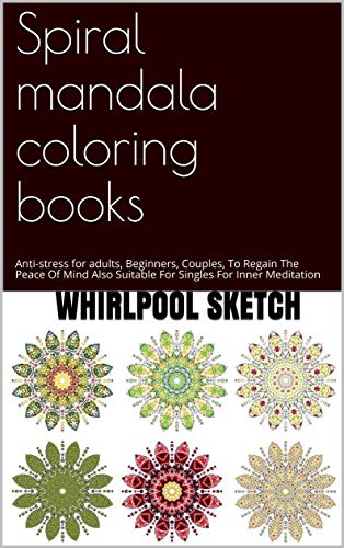 Spiral mandala coloring books: Anti-stress for adults, Beginners, Couples, To Regain The Peace Of Mind Also Suitable For Singles For Inner Meditation (English Edition)