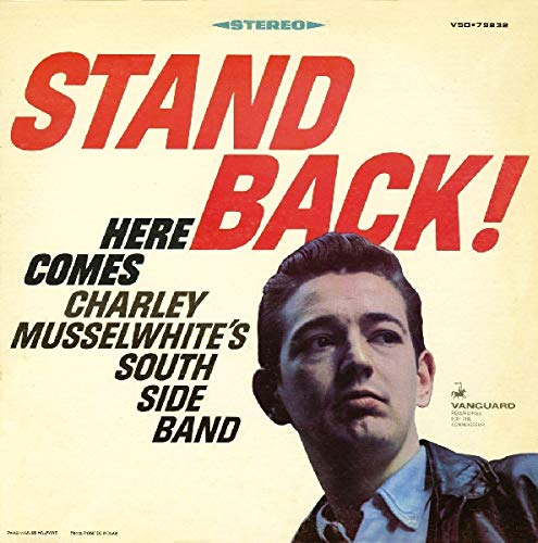 Stand Back: Here Comes Charley Musselwhite's South Side Band