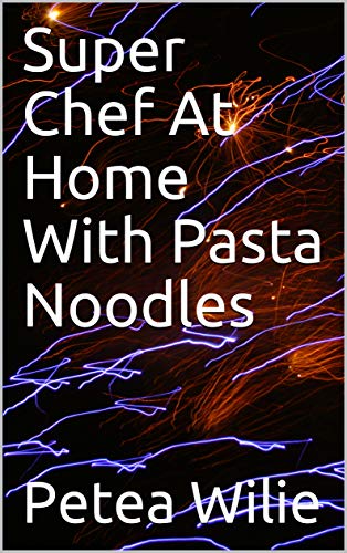 Super Chef At Home With Pasta Noodles (English Edition)