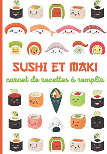 SUSHI ET MAKI - Carnet de Recettes à remplir: Livre de recettes à compléter spécial cuisine japonaise | 50 fiches recto verso à personnaliser | Sashimi Temaki Nigiri California Roll | Cuisiner cru