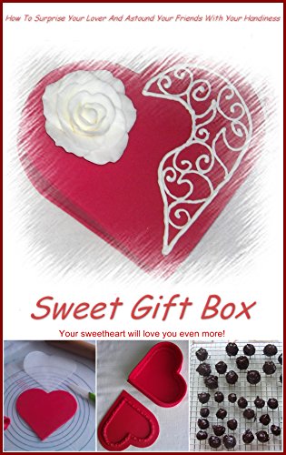 SWEET GIFT BOX: How To Surprise Your Lover And Astound Your Friends With Your Handiness (English Edition)