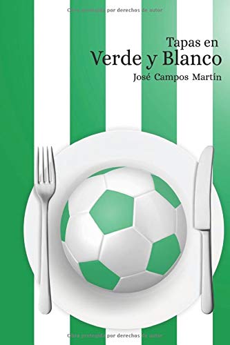 Tapas en Verde Y Blanco: Conoce las 150 Tapas de los mejores Futbolistas del la Historia del Real Betis Balompie (1907-2018)