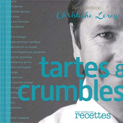 Tartes et crumbles (Mes meilleures recettes)